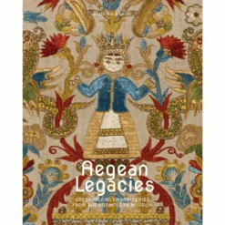 Aegean Legacies: Greek Island Embroideries From The Ashmolean Museum, Francesca Leoni