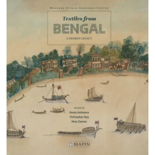 "PRE-ORDER" Textile From Bengal: A Shared Legacy, Sonia Ashmore, Tirthankar Roy And Niaz Zaman