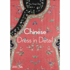 Chinese Dress In Detail (Victoria And Albert Museum), Sau Fong Chan, Sarah Duncan