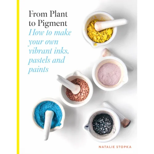 "PRE-ORDER" From Plant To Pigment, Natalie Stopka