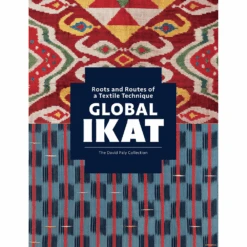 Global Ikat: Roots And Routes Of A Textile Technique, Rosemary Crill
