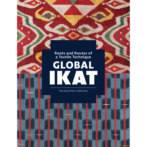 Global Ikat: Roots And Routes Of A Textile Technique, Rosemary Crill