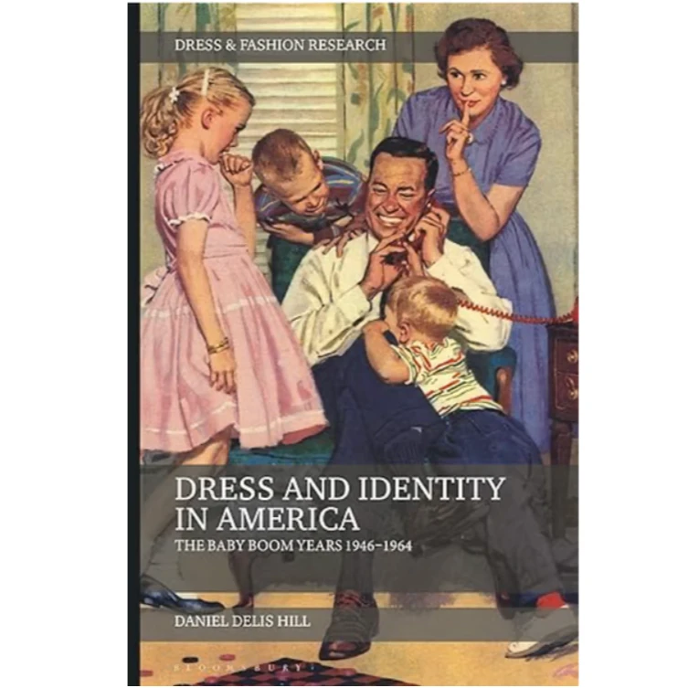 Dress And Identity In America: The Baby Boom Years 1946-1964, Daniel Delis Hill 1 Dress And Identity In America: The Baby Boom Years 1946-1964, Daniel Delis Hill