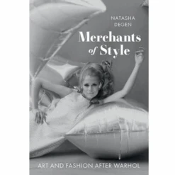 Merchants Of Style: Art And Fashion After Warhol, Natasha Dege