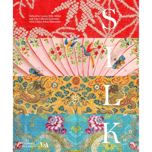 Silk: Fiber, Fabric, And Fashion (V&A Museum), Lesley Ellis Miller, Ana Cabrera Lafuente, And Claire Allen‑Johnstone