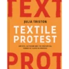 Textile Protest: Artists, Activism And The Historical Power Of Cloth In Protest. Julia Triston