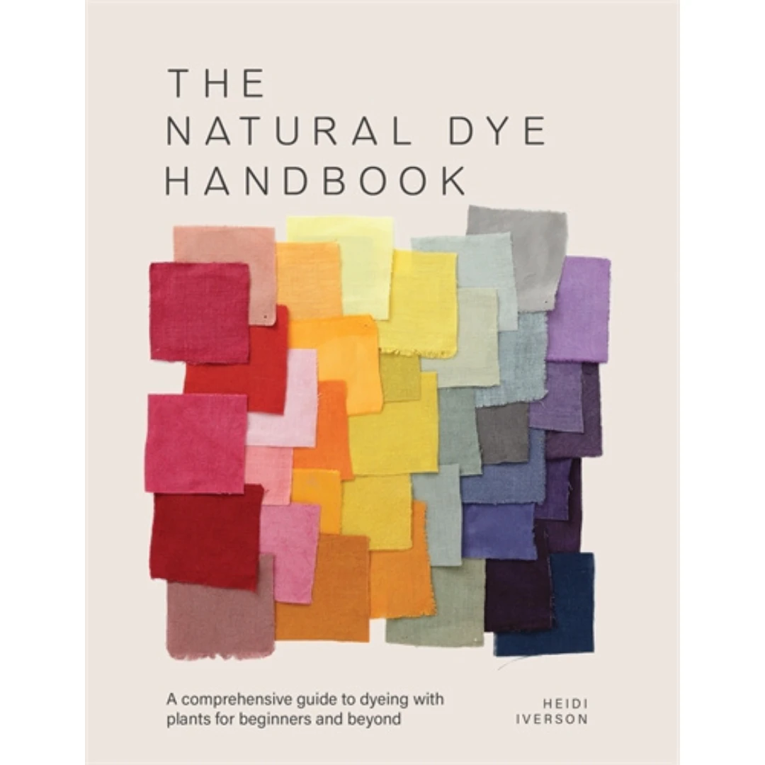 The Natural Dye Handbook: A Comprehensive Guide To Exploring Plant-Based Dyeing Techniques, Heidi Iverson 1 The Natural Dye Handbook: A Comprehensive Guide To Exploring Plant-Based Dyeing Techniques, Heidi Iverson