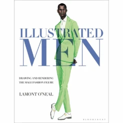 Illustrated Men: Drawing And Rendering The Male Fashion Figure, Lamount O'Neal