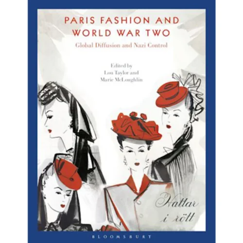 Paris Fashion And World War Two: Global Diffusion And Nazi Control, Lou Taylor And Marie McLoughlin