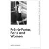 Prêt-à-Porter, Paris And Women: A Cultural Study Of French Readymade Fashion, 1945-68, Alexis Romano