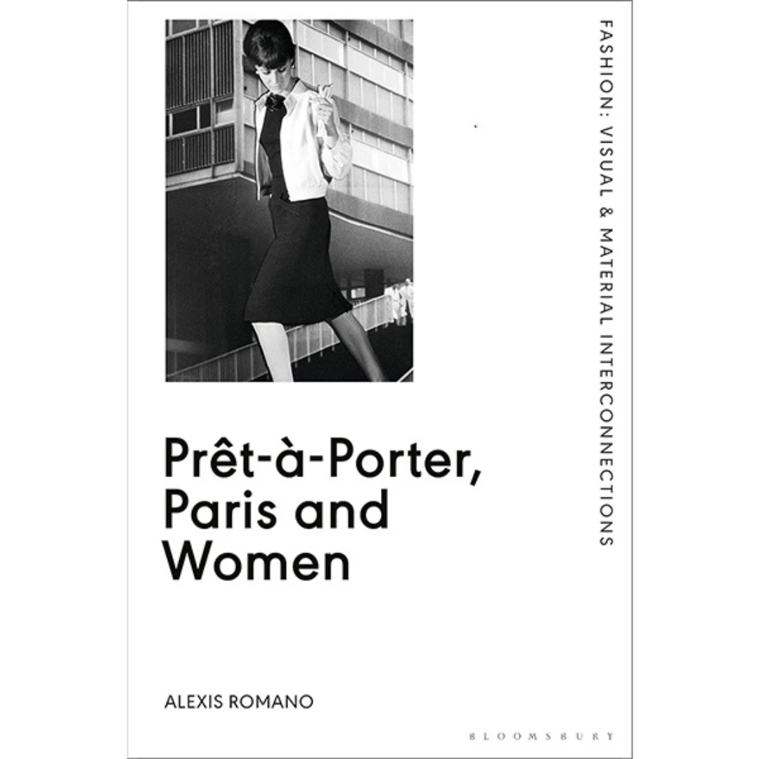 Prêt-à-Porter, Paris And Women: A Cultural Study Of French Readymade Fashion, 1945-68, Alexis Romano 1 Prêt-à-Porter, Paris And Women: A Cultural Study Of French Readymade Fashion, 1945-68, Alexis Romano
