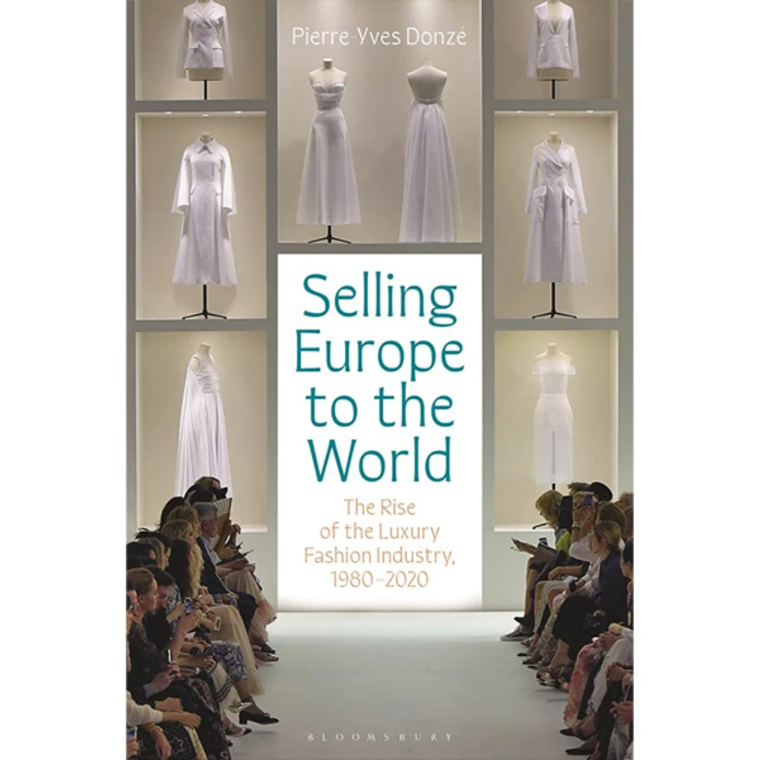 Selling Europe To The World: The Rise Of The Luxury Fashion Industry, 1980-2020, Pierre-Yves Donzé 1 Selling Europe To The World: The Rise Of The Luxury Fashion Industry, 1980-2020, Pierre-Yves Donzé