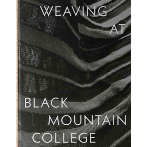 Weaving At Black Mountain College: Anni Albers, Trude Gueronprez, And Their Students, Michael Beggs And Julie J. Thomson