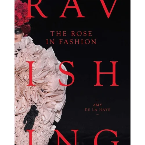 The Rose In Fashion: Ravishing, Amy De La Haye