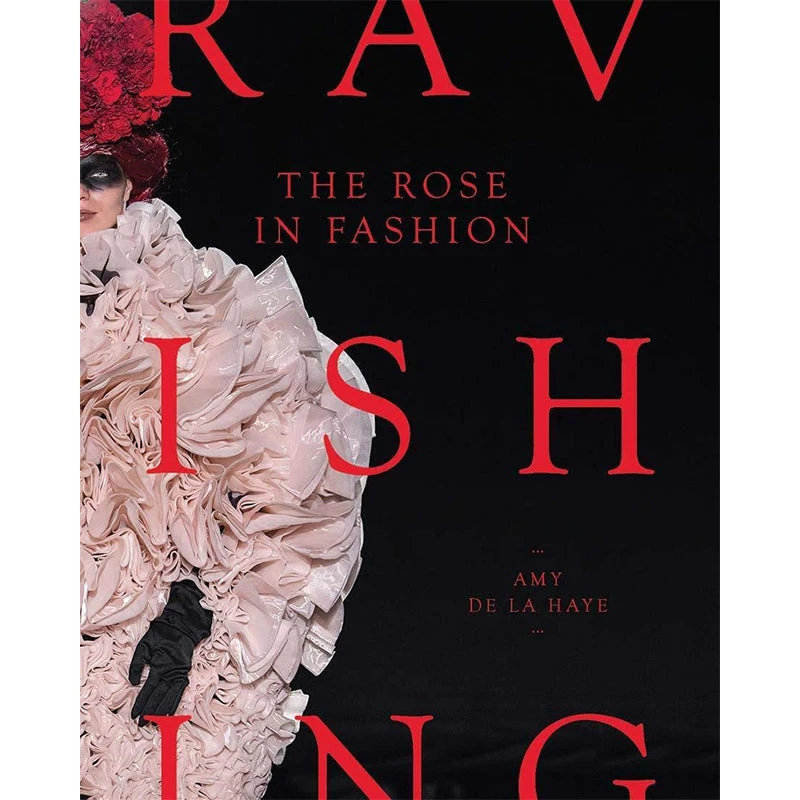 The Rose In Fashion: Ravishing, Amy De La Haye 1 The Rose In Fashion: Ravishing, Amy De La Haye