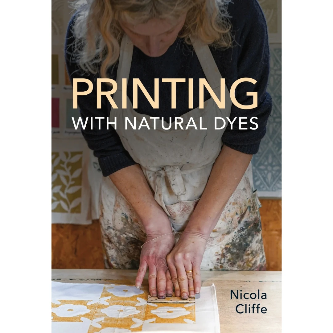 "PRE-ORDER" Printing With Natural Dyes, Nicola Criffe 1 "PRE-ORDER" Printing With Natural Dyes, Nicola Criffe
