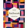 Patchwork: A World Tour, Catherine Legrand