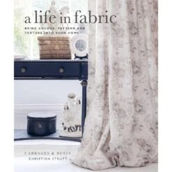 A Life In Fabric: Bring Colour, Pattern And Texture Into Your Home, Christina Strutt