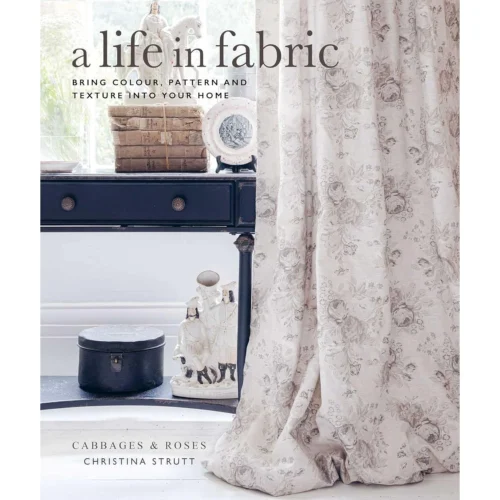 A Life In Fabric: Bring Colour, Pattern And Texture Into Your Home, Christina Strutt